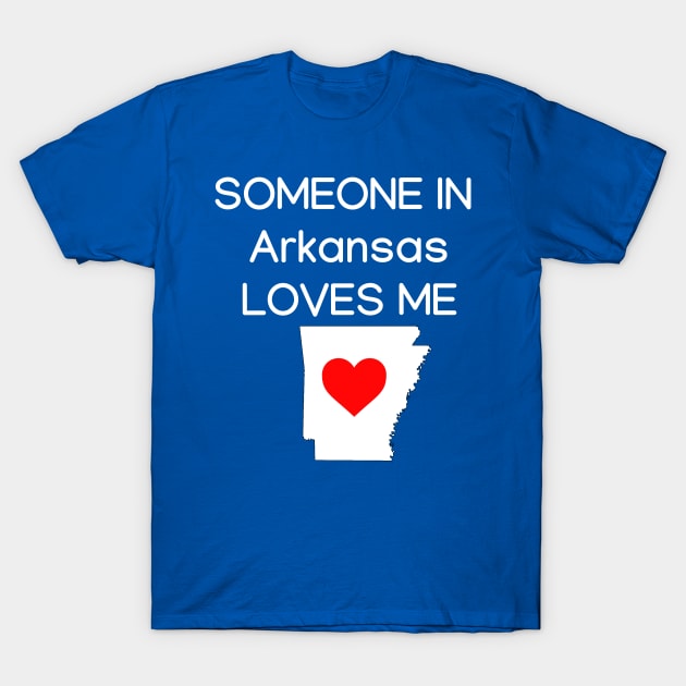 Someone in Arkansas Loves Me T-Shirt by HerbalBlue